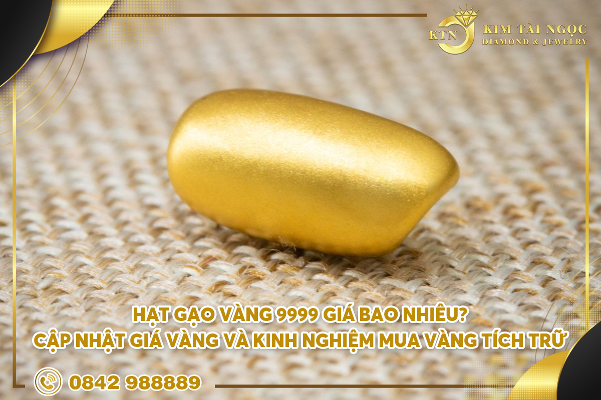 Hạt gạo vàng 9999 giá bao nhiêu